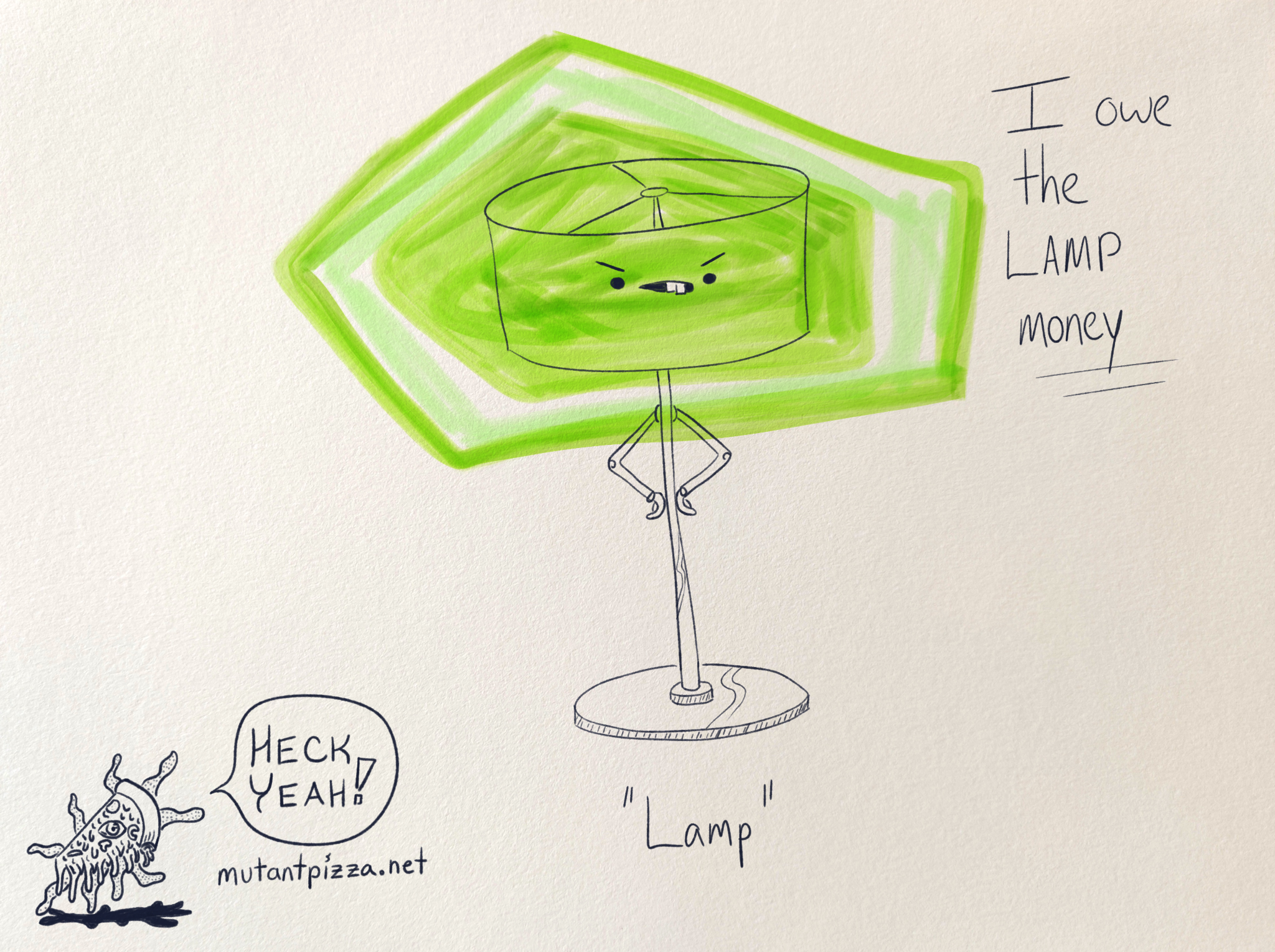 It's a lamp with an angry face and indignant hands on hips with handwritten text that reads: I owe the lamp money