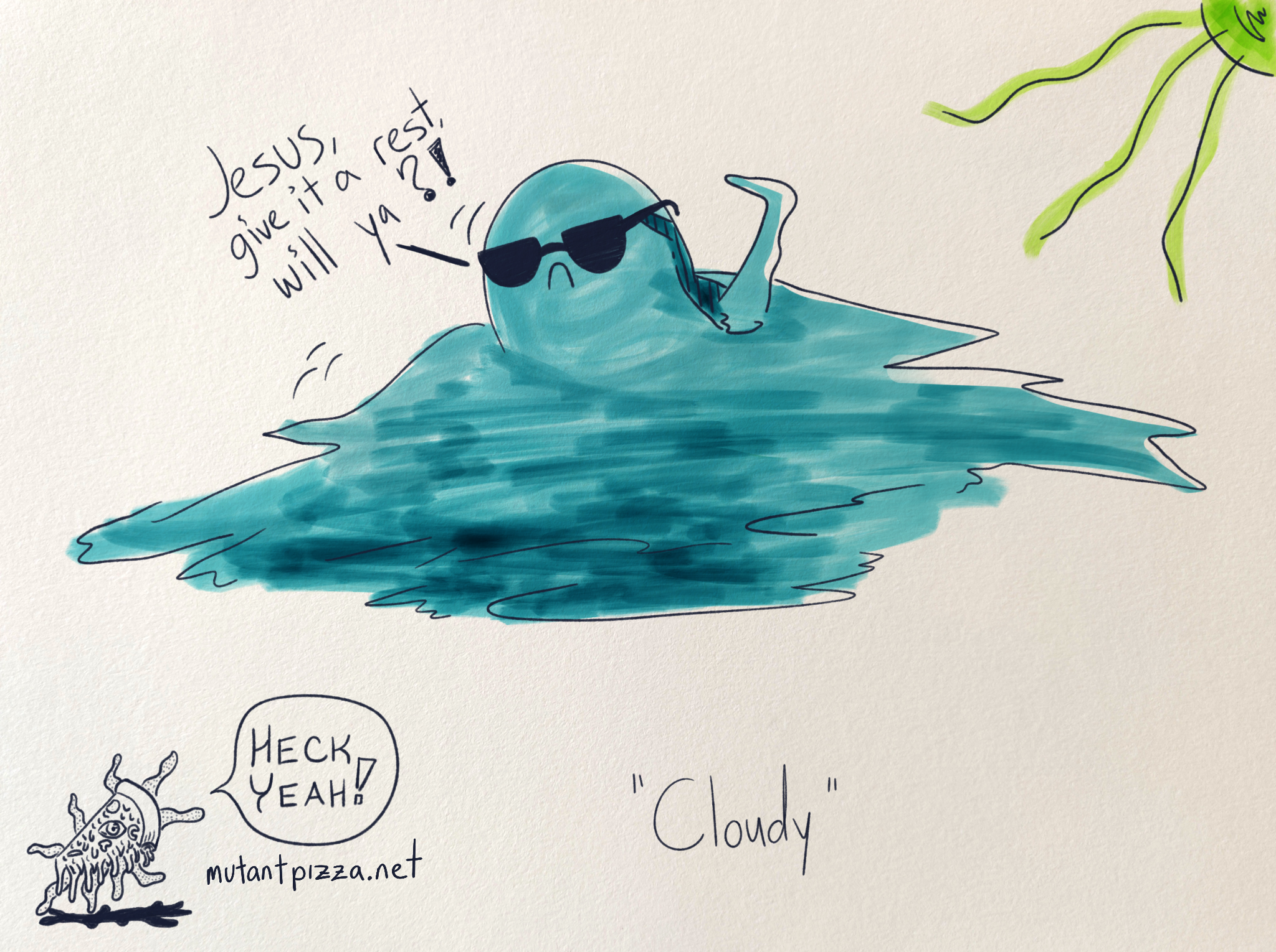 It's a cloud with sunglasses on, looking away, a hand raised to the sun, saying: Jesus, give it a rest, will ya?!