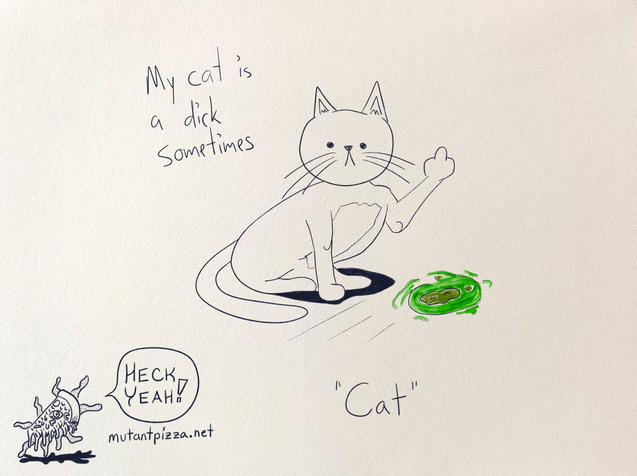 It's a cat who just vomited giving you the middle finger with handwritten words that read: My cat is a dick sometimes
